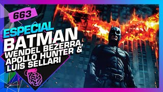 BATMAN: WENDEL BEZERRA, APOLLO HUNTER E LUÍS SELLARI  - Inteligência Ltda. Podcast #663