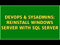 DevOps & SysAdmins: Reinstall Windows Server with SQL Server (2 Solutions!!)