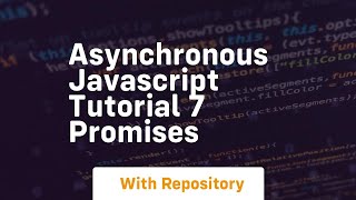 Asynchronous javascript tutorial 7 promises