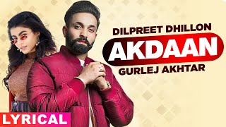 Akdaan (Lyrical) | Dilpreet Dhillon | Gurlej Akhtar | Desi Crew | Latest Punjabi Songs 2021