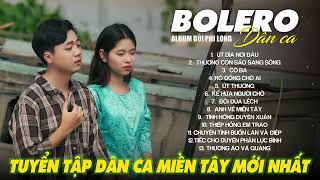 Liên Khúc Bolero Dân Ca Nam Bộ Mới Nhất 2025 | Nhạc Trữ Tình Quê Hương Chọn Lọc | Bùi Phi Long