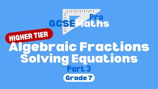 ALGEBRAIC FRACTIONS - SOLVING EQUATIONS | GCSE Maths Pro