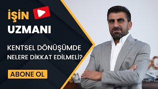 İŞİN UZMANI/ KENTSEL DÖNÜŞÜMDE NELERE DİKKAT EDİLMELİ?/ GÜVEN KAYACAN (26 EKİM)