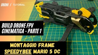 Build DRONE FPV 5 pollici Cinematica: Come montare Frame SpeedyBee Mario 5 DC versione PRO - Parte 1