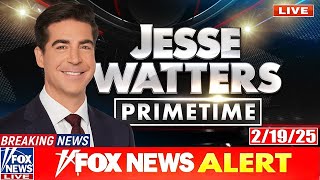 Jesse Watters Primetime 2/19/25 ᖴᑌᒪᒪ HD | ᖴO᙭ ᗷᖇEᗩKIᑎG ᑎEᗯS Tᖇᑌᗰᑭ February 19, 2025