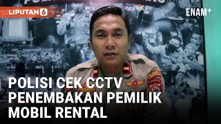 Pemilik Mobil Rental Ditembak, Polisi Minta Doa Tangkap Pelaku | Liputan6