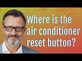 Where is the air conditioner reset button?