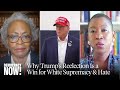 “The Confederacy Won”: Why Donald Trump’s Reelection Is a Win for White Supremacy, Xenophobia & Hate