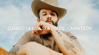Carin León - Cuando La Vida Sea Trago [ ]
