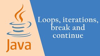 Java: Lesson 4, Loops, iterations, break and continue