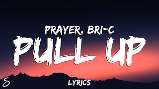 PRAYER - Pull Up (Lyrics) feat. Bri-C