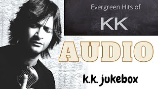 KK best song | tribute to KK | juke box best of KK | KK jukebox | evergreen hits of KK