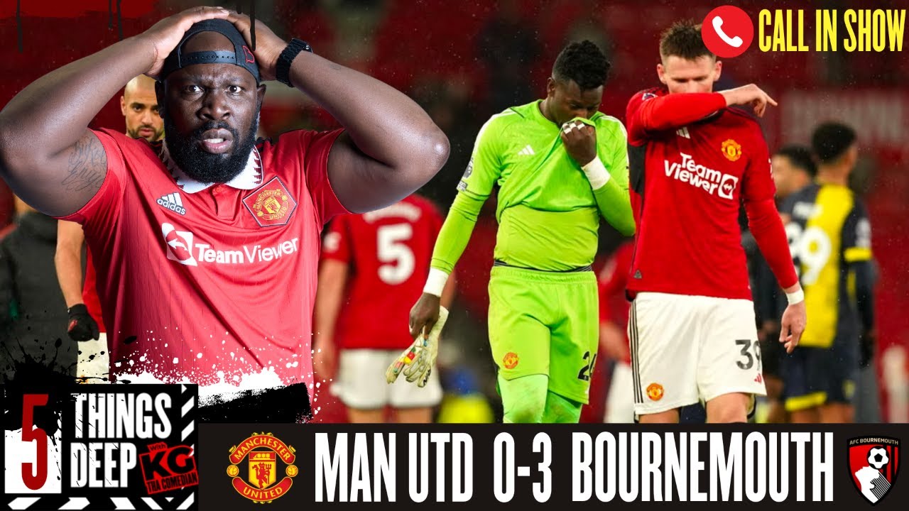 MAN UTD VS BOURNEMOUTH (0:3) - 5 THINGS DEEP - CALL IN SHOW - YouTube