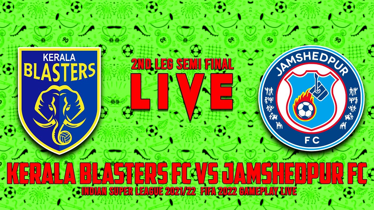 🔴Live : KERALA BLASTER FC VS JAMSHEDPUR FC | 2nd LEG SEMI FINAL | FIFA ...