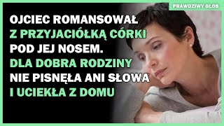 Ojciec romansował z przyjaciółką córki pod jej nosem. Dla dobra rodziny nie pisnęła ani słowa i...