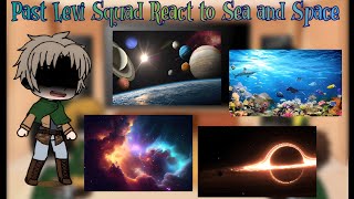 Past Aot (Levi Squad) React to Sea and Space []Attack on Titan[]