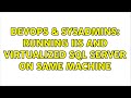 DevOps & SysAdmins: Running IIS and Virtualized SQL Server on same machine (3 Solutions!!)