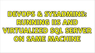 DevOps & SysAdmins: Running IIS and Virtualized SQL Server on same machine (3 Solutions!!)