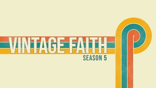 VINTAGE FAITH: EPISODE 5 - EQUIPPED FOR THE WORK