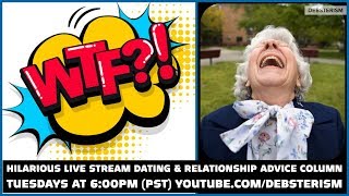 WTF? TUESDAY! #Dating #Relationship #Advice #Questions & Answers (6/30/20)