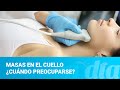 Masas en el cuello ¿Cuándo preocuparse?