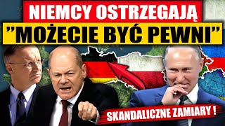 SZOKUJĄCE ZAMIARY - NIEMCY OSTRZEGAJĄ ”MOŻECIE BYĆ PEWNI”