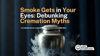 S02E20: Smoke Gets in Your Eyes: Debunking Cremation Myths