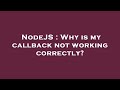 NodeJS : Why is my callback not working correctly?