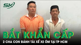 Bắt khẩn cấp bố vợ và con rể đánh tài xế xe ôm công nghệ do mâu thuẫn giao thông | SKĐS