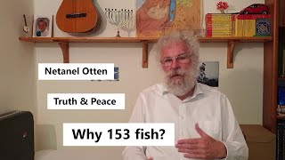 Truth \u0026 Peace - Netanel Otten - Why 153 fish?