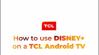 How to use DISNEY+ on a TCL Android TV