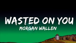 Morgan Wallen - Wasted On You (Lyrics)  Lyrics