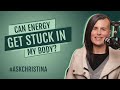 Can Energy Get Stuck In My Body? #ASKCHRISTINA