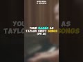 Your names as Taylor Swift songs #shorts#fyp#yt#viral#taylorsversion#swifties