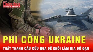 Phi công Ukraine muốn đầu hàng Nga nhanh nhất có thể để bảo toàn mạng sống | Tin tức 24h