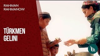 Rahman Rahmanow - Turkmen gelini | 2019