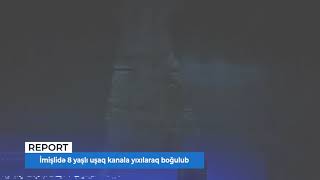 İmişlidə 8 yaşlı uşaq kanala yıxılaraq boğulub