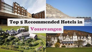 Top 5 Recommended Hotels In Vossevangen | Luxury Hotels In Vossevangen