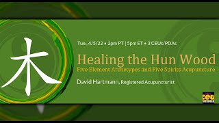 Healing the Hun Wood: Five Element Archetypes and Five Spirits Acupuncture