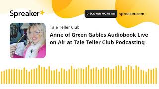 Anne of Green Gables Audiobook Live on Air at Tale Teller Club Podcasting