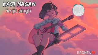 Mast Magan -(slow and reverb) | Arijit singh | Wormono | BROKEN PARITO