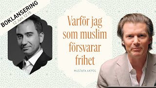 Why, as a Muslim, I Defend Liberty. – Johan Norberg In Conversation with Mustafa Akyol