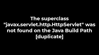 Java :The superclass javax.servlet.http.HttpServlet was not found on the Java Build Path (5solution)