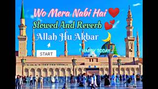 Wo Mera Nabi Hai 💙 Slowed And Reverb 💕 Inshallah