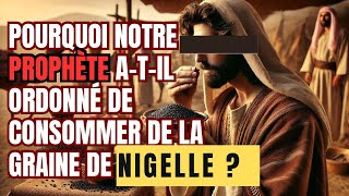 POURQUOI NOTRE PROPHÈTE A-T-IL ORDONNÉ DE CONSOMMER DE LA GRAINE DE NIGELLE TOUS LES JOURS ?