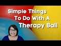 Simple Activities with a Therapy Ball