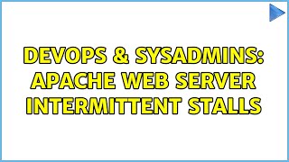 DevOps & SysAdmins: Apache web server intermittent stalls (2 Solutions!!)