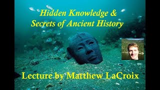 Hidden Knowledge, Inversion of Truth, and Secrets of Ancient History - Lecture by Matthew LaCroix