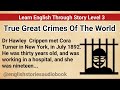 Learn English Through Story Level 3 | Graded Reader Level 3 | English Story|  True Great Crimes