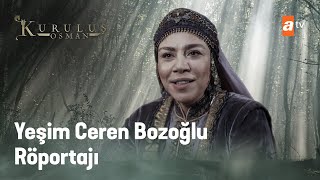 Yeşim Ceren Bozoğlu - Röportajı - Kuruluş Osman